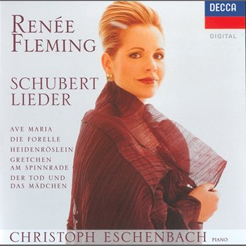 Schubert: Lieder - Ave Maria; Die Forelle; Heidenröslein; Gretchen am Spinnrade; Der Tod und das Mädchen - Renée Fleming, Christoph Eschenbach
