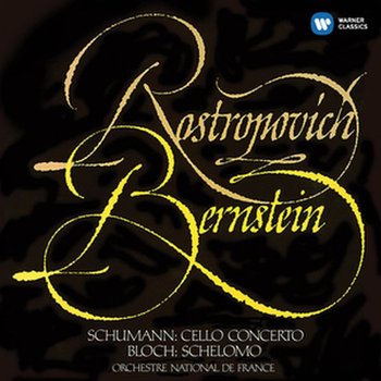 Schumann: Cello Concerto, Bloch: Schelomo - Rostropovich Mstislav, Orchestre National de France, Bernstein Leonard