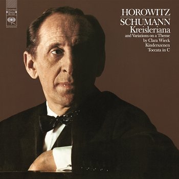 Schumann: Kreisleriana, Op. 16; Wieck-Variations; Kinderszenen, Op. 15; Toccata in C Major, Op. 7 - Vladimir Horowitz