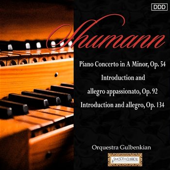 Schumann: Piano Concerto in A Minor, Op. 54 - Introduction and Allegro Appassionato, Op. 92 - Introduction and Allegro, Op. 134 - Orquestra Gulbenkian, Stephen Gunzenhauser, Sequeira Costa