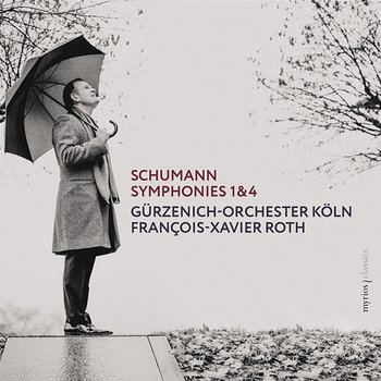 Schumann: Symphonies Nos. 1 & 4 - Gürzenich Orchester Köln, François-Xavier Roth