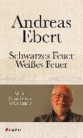 Schwarzes Feuer - Weißes Feuer - Ebert Andreas