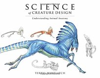 Science of Creature Design: Understanding Animal Anatomy Whitlatch Terryl
