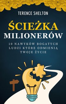 Ścieżka milionerów. 10 nawyków bogatych ludzi które odmienią twoje życie - ebook PDF - Terence Shelton