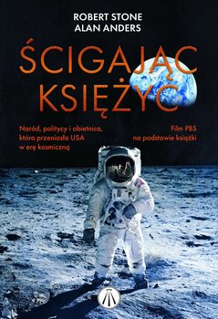 Ścigając księżyc. Naród, politycy i obietnica, która przeniosła USA w erę kosmiczną - Stone Robert, Andres Alan