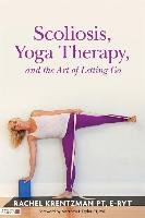 Scoliosis, Yoga Therapy, and the Art of Letting Go Krentzman Rachel