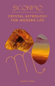 Scorpio: Crystal Astrology for Modern Life - Sandy Sitron