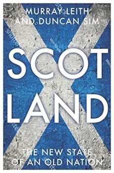 Scotland: The New State of an Old Nation - Murray Stewart Leith, Duncan Sim