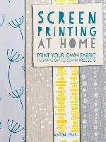 Screen Printing at Home Lewis Karen