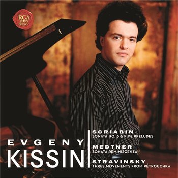 Scriabin: Sonata No. 3 & 5 Preludes - Medtner: Sonata Reminiscenza - Stravinsky: 3 Movements from Pétrouchka - Evgeny Kissin