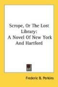 Scrope, Or The Lost Library - Perkins Frederic B.
