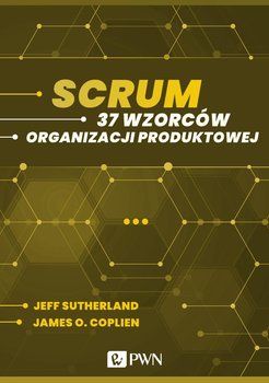 Scrum. 37 wzorców organizacji produktowej - Coplien James O., Sutherland Jeff