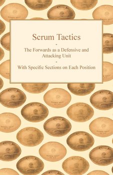 Scrum Tactics - The Forwards as a Defensive and Attacking Unit - With Specific Sections on Each Position - Anon