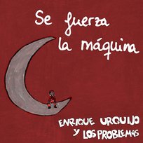 Se fuerza la máquina Enrique Urquijo Y Los Problemas