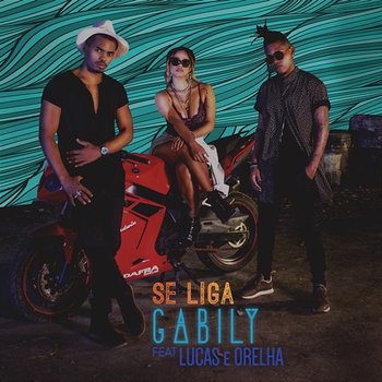 Se Liga - Gabily feat. Lucas e Orelha