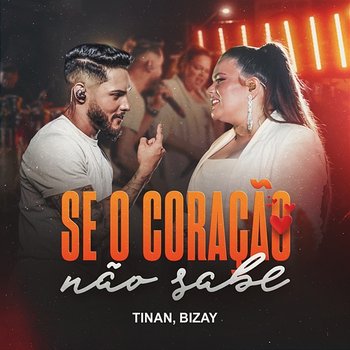 Se O Coração Não Sabe (Ainda Tem Volta) - Tinan, Bizay