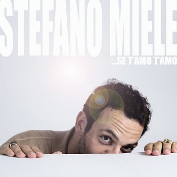 Se t’amo t’amo - Stefano Miele