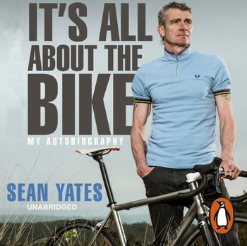 Sean Yates: It's All About the Bike - audiobook - Yates Sean