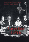Seans w Domu Egipskim. Śledztwa profesorowej Szczupaczyńskiej - Szymiczkowa Maryla, Dehnel Jacek, Tarczyński Piotr