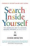 Search Inside Yourself: The Unexpected Path to Achieving Success, Happiness (and World Peace) - Tan Chade-Meng, Goleman Daniel, Kabat-Zinn Jon
