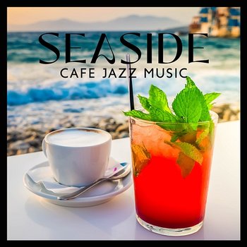 Seaside Cafe Jazz Music: Relaxing Jazz Music, Smooth Coffee Background - Jazz Instrumental Relax Center