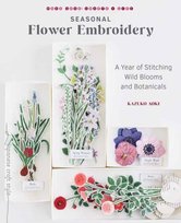 Seasonal Flower Embroidery: A Year of Stitching Wild Blooms and Botanicals Kazuko Aoki