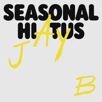 Seasonal Hiatus Jay B
