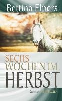 Sechs Wochen im Herbst - Elpers Bettina