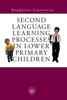 Second Language Learning Processes in Lower Primary Children. Vocabulary Acquisition - Szpotowicz Magdalena