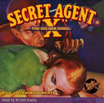 Secret Agent X. Number 16. The Golden Ghoul - Milton Bagby