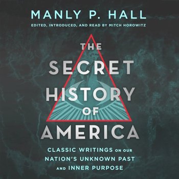 Secret History of America - Horowitz Mitch, Manly P. Hall