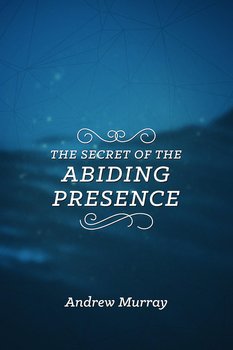 Secret Of The Abiding Presence - Murray Andrew