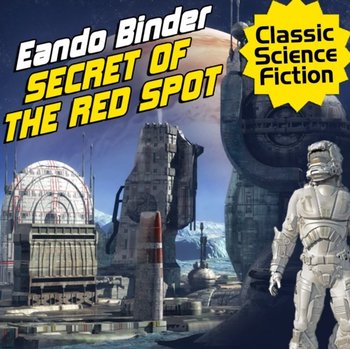 Secret of the Red Spot - Eando Binder
