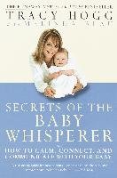Secrets of the Baby Whisperer: How to Calm, Connect, and Communicate with Your Baby - Hogg Tracy, Blau Melinda