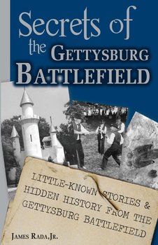 Secrets of the Gettysburg Battlefield - Rada Jr. James