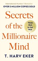 Secrets Of The Millionaire Mind. Think rich to get rich Eker Harv T.