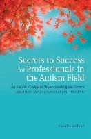 Secrets to Success for Professionals in the Autism Field - Gerland Gunilla