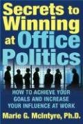 Secrets to Winning at Office Politics: How to Achieve Your Goals and Increase Your Influence at Work - Mcintyre Marie G.