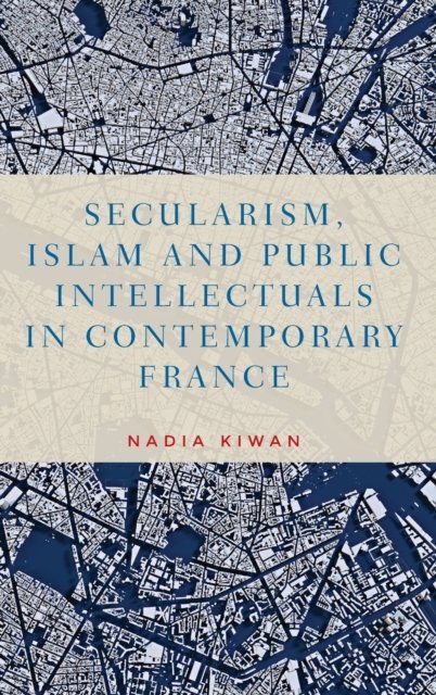 Secularism, Islam And Public Intellectuals In Contemporary France ...