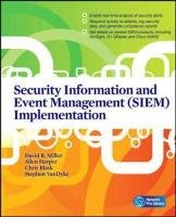 Security Information and Event Management (SIEM) Implementation - Miller David R., Harris Shon, Allen Harper, Vandyke Stephen, Blask Chris