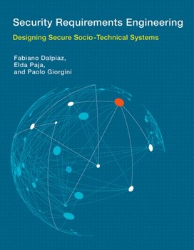 Security Requirements Engineering: Designing Secure Socio-Technical Systems - Opracowanie zbiorowe