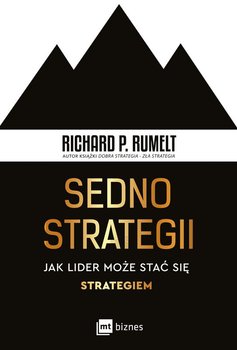 Sedno strategii. Jak lider może stać się strategiem - Rumelt Richard P.