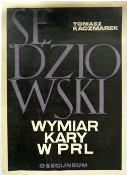 Sędziowski wymiar kary w PRL - Kaczmarek Tomasz