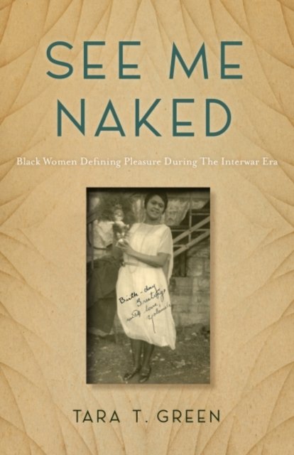 See Me Naked Black Women Defining Pleasure During The Interwar Era