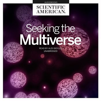 Seeking the Multiverse - American Scientific