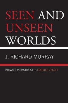 Seen and Unseen Worlds - Murray J. Richard