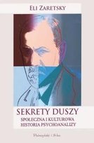 Sekrety Duszy. Społeczna i Kulturowa Historia Psychoanalizy Zaretsky Eli
