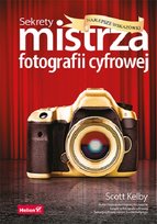 Sekrety mistrza fotografii cyfrowej. Najlepsze wskazówki Kelby Scott