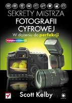 Sekrety mistrza fotografii cyfrowej. W dążeniu do perfekcji Kelby Scott