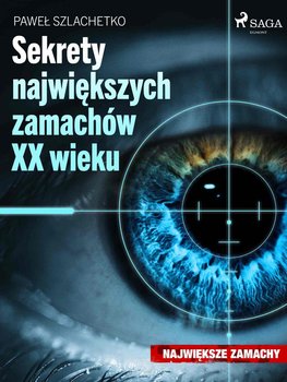 Sekrety największych zamachów XX wieku - Szlachetko Paweł